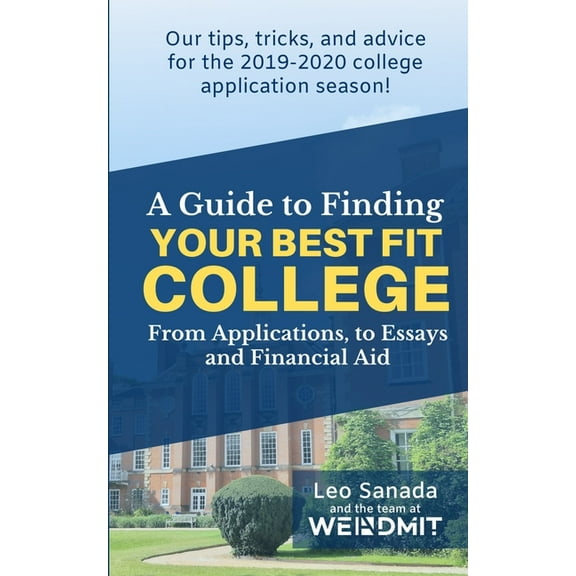 A Guide to Finding Your Best Fit College: From Applications, to Essays and Financial Aid, (Paperback)