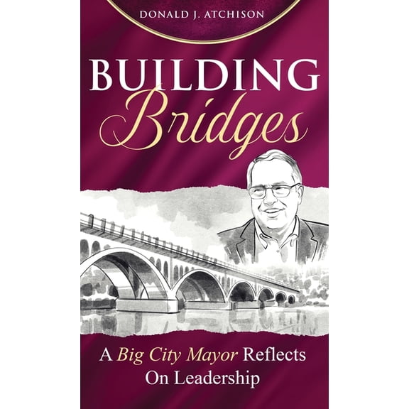 Building Bridges: A Big City Mayor Reflects on Leadership, (Hardcover)