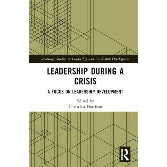 Routledge Studies in Leadership and Lead Leadership During a Crisis: A Focus on Leadership Development, (Hardcover)