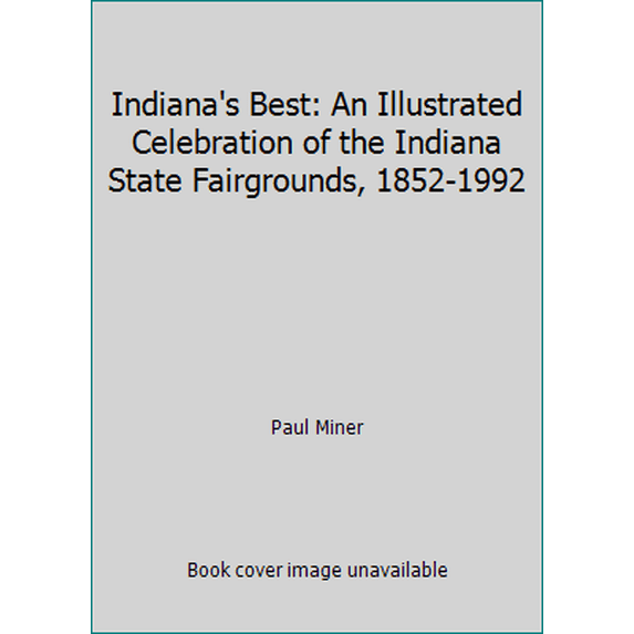 Pre-Owned Indiana's Best: An Illustrated Celebration of the Indiana State Fairgrounds, 1852-1992 (Paperback) 0790610183 9780790610184