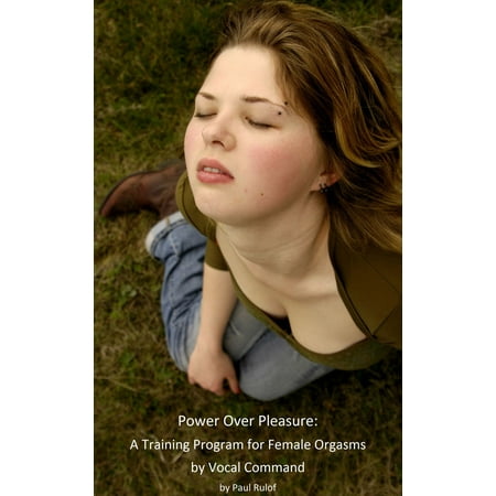 Power Over Pleasure: A Training Program for Female Orgasm by Vocal Command -