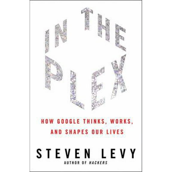 Pre-Owned In the Plex: How Google Thinks, Works, and Shapes Our Lives (Hardcover) 1416596585 9781416596585