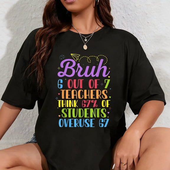 100% Cotton 6 Out of 7 Teachers Think 67% of Students Overuse 67 Funny T-Shirt