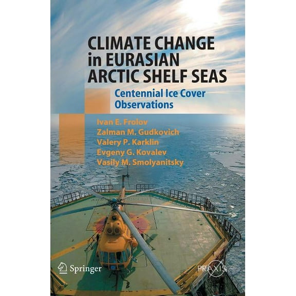 Climate Change in Eurasian Arctic Shelf Seas: Centennial Ice Cover Observations, (Hardcover)