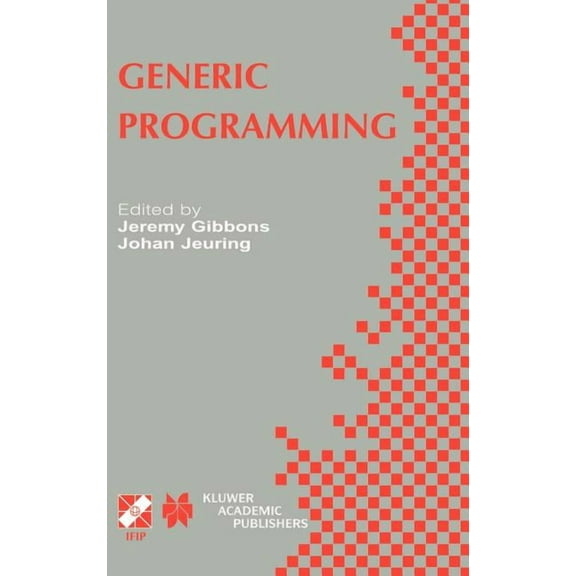 IFIP Advances in Information and Communi Generic Programming: Ifip Tc2 / Wg2.1 Working Conference Programming July 11-12, 2002, Dagstuhl, Germany, Book 115, (Hardcover)