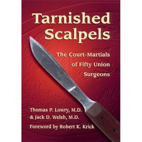 Pre-Owned Tarnished Scalpels: The Court-Martials of Fifty Union Surgeons (Hardcover) 0811716031 9780811716031