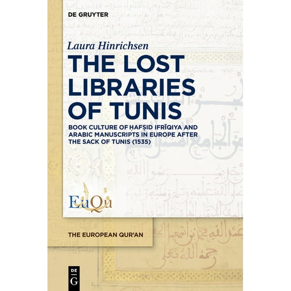 European Qur'an The Lost Libraries of Tunis: Book Culture of Ḥafṣid Ifrīqiya and Arabic Manuscripts in Europe After the, Book 7, (Hardcover)