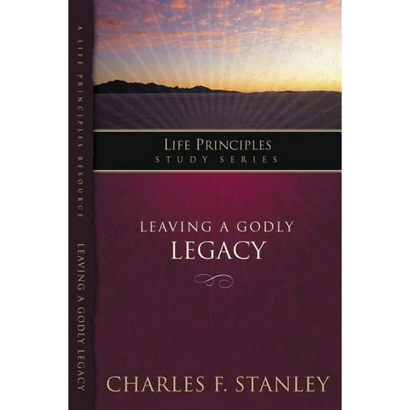 Life Principles Study Leaving a Godly Legacy, (Paperback)