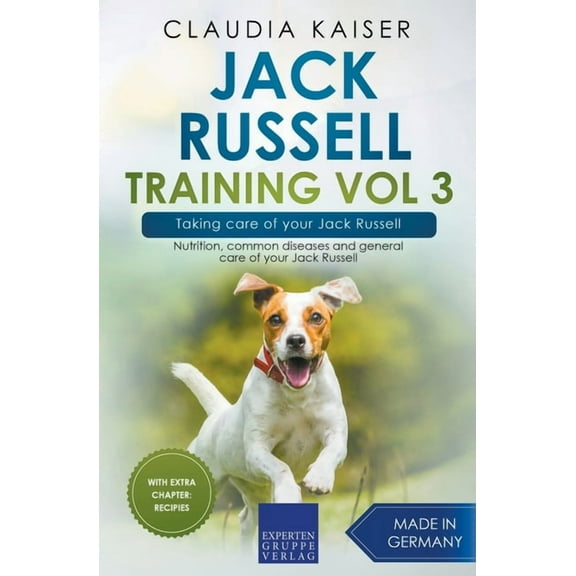 Jack Russell Terrier Training Jack Russell Training Vol 3 - Taking care of your Jack Russell: Nutrition, common diseases and general care of your Jack, Book 3, (Paperback)