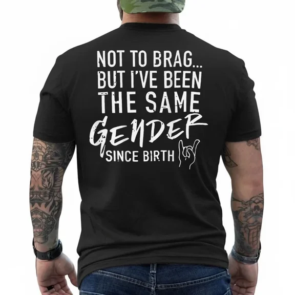 Not to Brag But I've Been The Same Gender Since T-Shirt(ON Back)