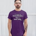 thumbnail image 3 of Tee Hunt I Used to Have Money Then I Had Kids T-Shirt Funny Father's Day Men's Tee, Purple, 3X-Large, 3 of 5