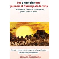 Los 6 corceles que jalonan el Carruaje de la vida. ¡Cuida estos 6 caballos con esmero si quieres cruzar la meta! (Paperback)