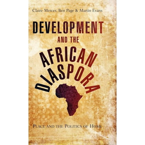 Development and the African Diaspora: Place and the Politics of Home, (Hardcover)
