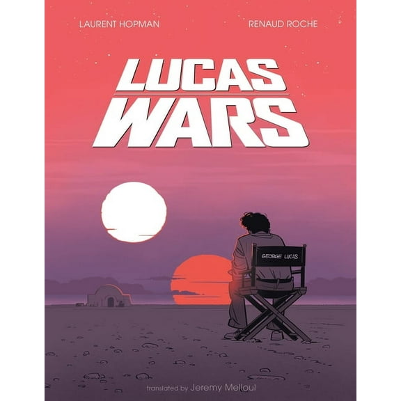 Lucas Wars: The True Story of George Lucas and the Creation of Star Wars, (Hardcover)