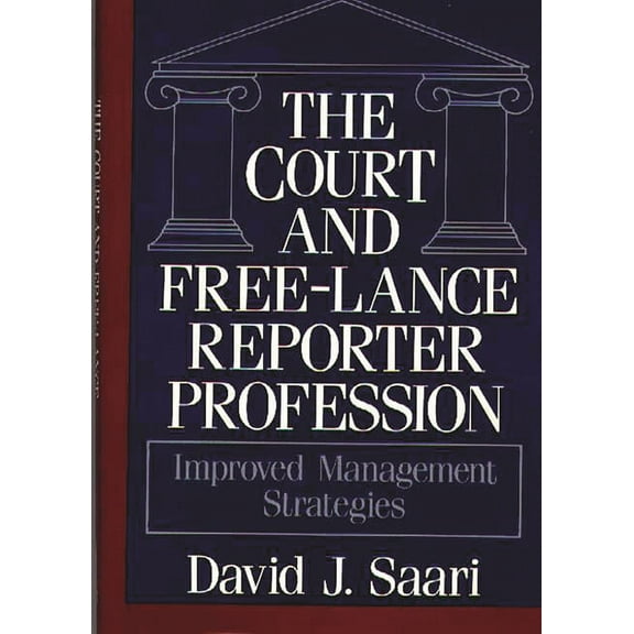 The Court and Free-Lance Reporter Profession : Improved Management Strategies (Hardcover)