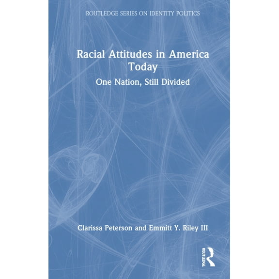 Routledge Identity Politics Racial Attitudes in America Today: One Nation, Still Divided, (Hardcover)