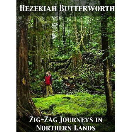 Zigzag Journeys in Northern Lands; The Rhine to the Arctic; A Summer Trip of the Zigzag Club Through Holland, Germany, Denmark, Norway, and Sweden -