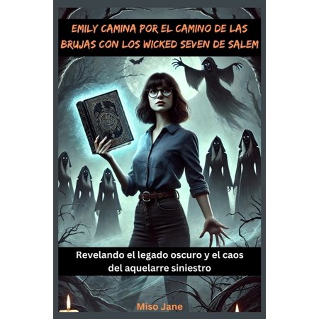 Emily camina por el camino de las brujas con los Wicked Seven de Salem: Revelando el legado oscuro y el caos del aquelar (Paperback)