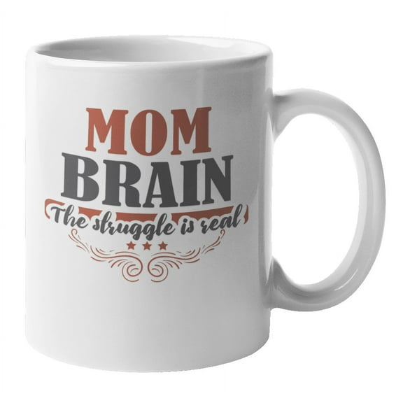 Mom Brain, Struggle Is Real Funny Bday Coffee & Tea Mug for Mother (11oz)