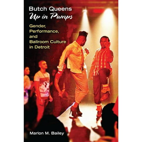 Triangulations: Lesbian/Gay/Queer Theate Butch Queens Up in Pumps: Gender, Performance, and Ballroom Culture in Detroit, (Paperback)