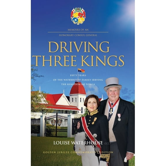 Driving Three Kings: Fifty Years of the Waterhouse Family Serving the Kingdom of Tonga, (Hardcover)