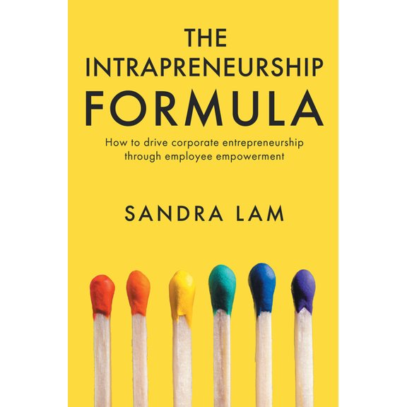 The Intrapreneurship Formula: How to Drive Corporate Entrepreneurship Through Employee Empowerment, (Paperback)