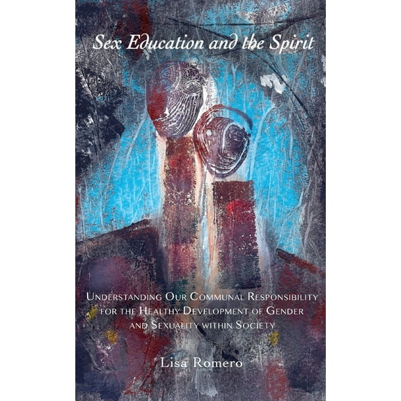 Sex Education and the Spirit: Understanding Our Communal Responsibility for the Healthy Development of Gender and Sexual, (Paperback)