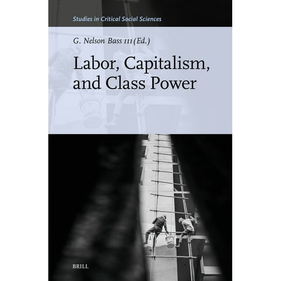 Studies in Critical Social Sciences Labor, Capitalism, and Class Power, Book 356, (Hardcover)
