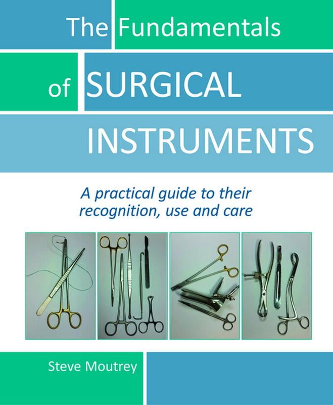 The Fundamentals of Surgical Instruments A Practical Guide to Their