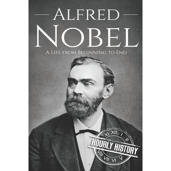 Alfred Nobel: A Life from Beginning to End (Paperback) by Hourly History