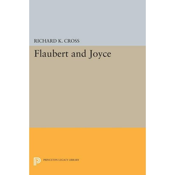 Princeton Legacy Library Flaubert and Joyce: The Rite of Fiction, Book 1330, (Paperback)