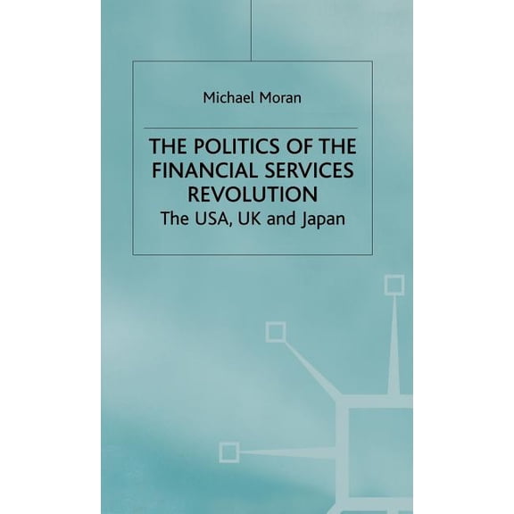 The Politics of the Financial Services Revolution: The Usa, UK and Japan, (Hardcover)