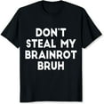 thumbnail image 2 of 100% Cotton Don't Steal My Brainrot Bruh, 2 of 5