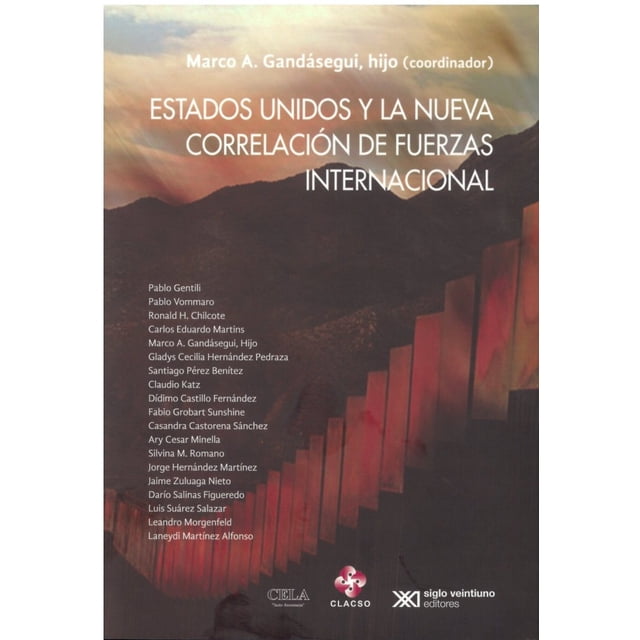ESTADOS UNIDOS Y LA NUEVA CORRELACION DE FUERZAS INTERNACIONAL SIGLO XXI EDITORES MARCO A. GANDASEGUI HIJO