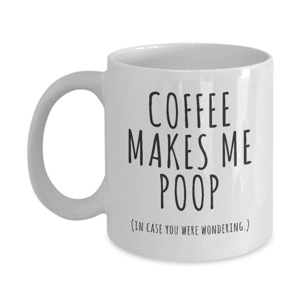 Coffee Makes Me Poop Office Humor Coffee & Tea Gift Mug for Guys