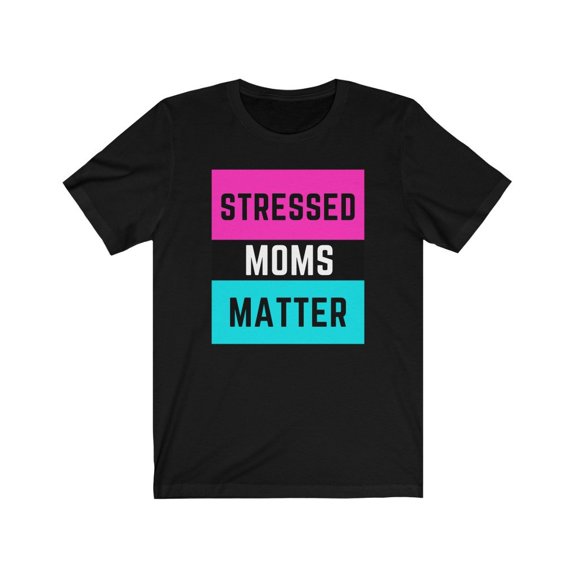 Women's Stressed Mom's Matter T-shirt