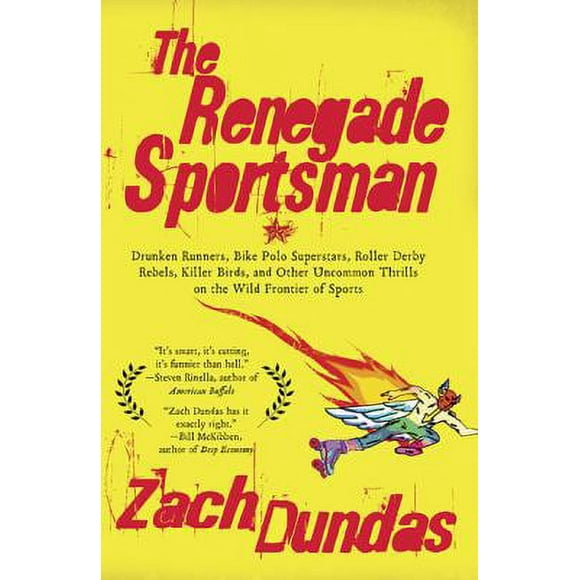 Pre-Owned The Renegade Sportsman: Drunken Runners, Bike Polo Superstars, Roller Derby Rebels, Killer Birds and Othe R Uncommon Thrills on the Wild Front (Paperback) 1594484562 9781594484568