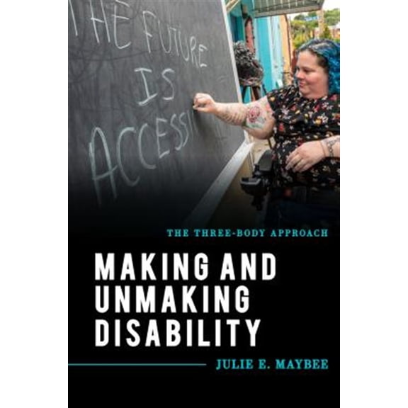 Pre-Owned Making and Unmaking Disability: The Three-Body Approach (Explorations in Contemporary Social-Political Philosophy) Paperback