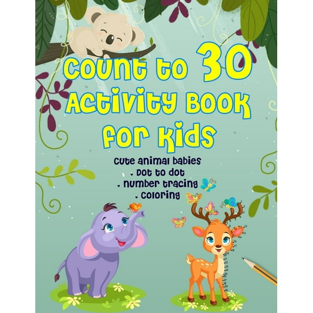 Count to 30 Activity Book for Kids - Cute Animal Babies Dot to dot, Number  tracing & Coloring: Connect the dots and number tracing book for  preschoolers children ages 3-5, Toddlers, Boys