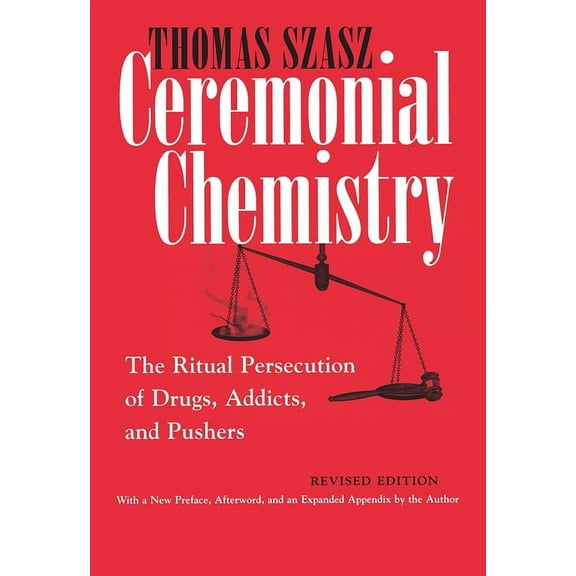 Ceremonial Chemistry: The Ritual Persecution of Drugs, Addicts, and Pushers, (Paperback)