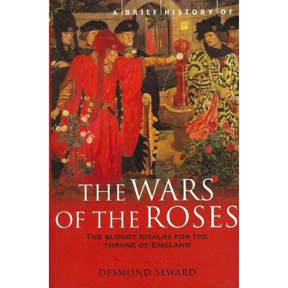 A Brief History of the Wars of the Roses Desmond Seward (Paperback)