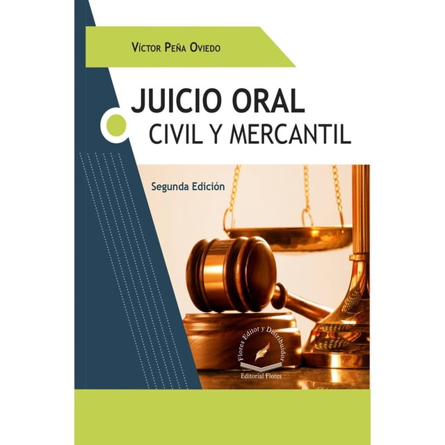 JUICIO ORAL CIVIL Y MERCANTIL FLORES EDITOR Y DISTRIBUIDOR VICTOR PEÑA OVIEDO