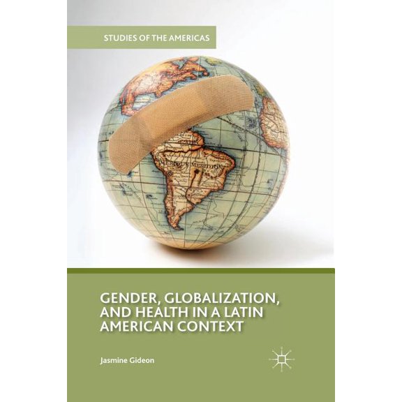 Studies of the Americas Gender, Globalization, and Health in a Latin American Context, (Paperback)