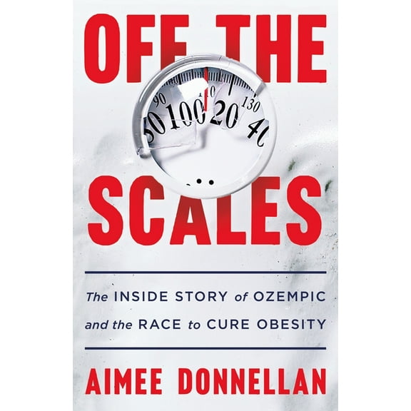 Off the Scales: The Inside Story of Ozempic and the Race to Cure Obesity, (Hardcover)