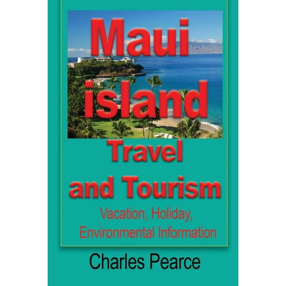 Maui Island Travel and Tourism: Vacation, Holiday, Environmental Information, (Paperback)