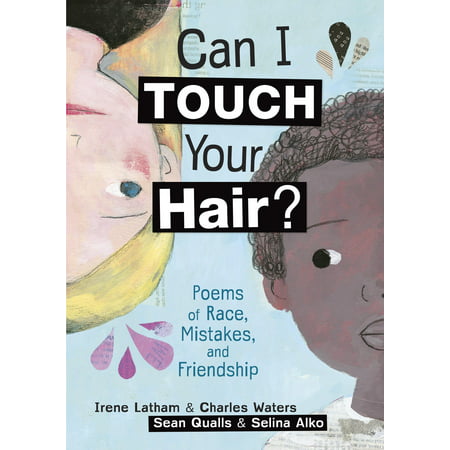 Can I Touch Your Hair? : Poems of Race, Mistakes, and (Friendship Poems That Rhyme For Best Friends)