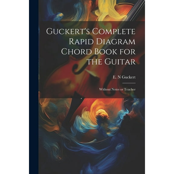 Guckert's Complete Rapid Diagram Chord Book for the Guitar : Without Notes or Teacher (Paperback)