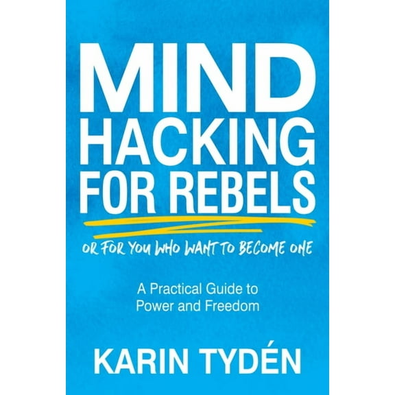 Mind Hacking for Rebels: A Practical Guide to Power and Freedom, (Paperback)