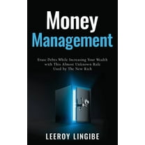 Money management: erase debts while increasing your wealth with this unknown rule used by the new rich, (Paperback)