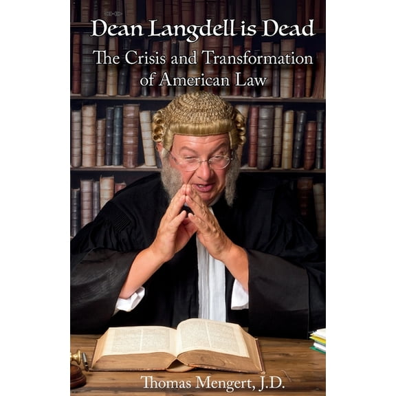 Dean Langdell is Dead: The Crisis and Transformation of American Law, (Paperback)